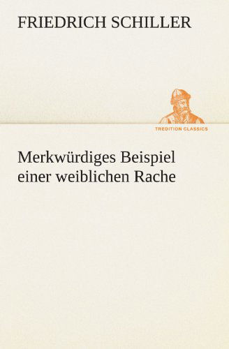 Cover for Friedrich Schiller · Merkwürdiges Beispiel Einer Weiblichen Rache (Tredition Classics) (German Edition) (Paperback Book) [German edition] (2012)