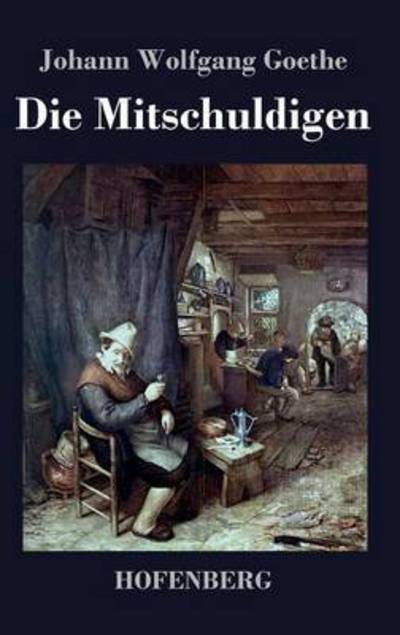 Cover for Johann Wolfgang Goethe · Die Mitschuldigen (Hardcover Book) (2016)