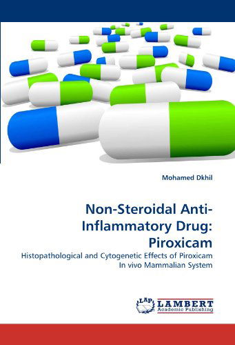 Cover for Mohamed Dkhil · Non-steroidal Anti-inflammatory Drug: Piroxicam: Histopathological and Cytogenetic Effects of Piroxicam in Vivo Mammalian System (Paperback Book) (2011)