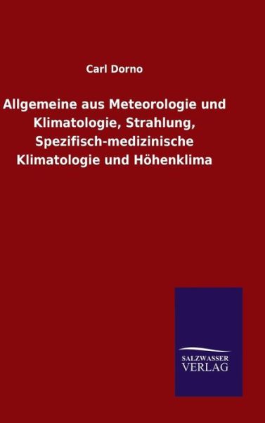 Cover for Carl Dorno · Allgemeine aus Meteorologie und Klimatologie, Strahlung, Spezifisch-medizinische Klimatologie und Hoehenklima (Hardcover Book) (2015)