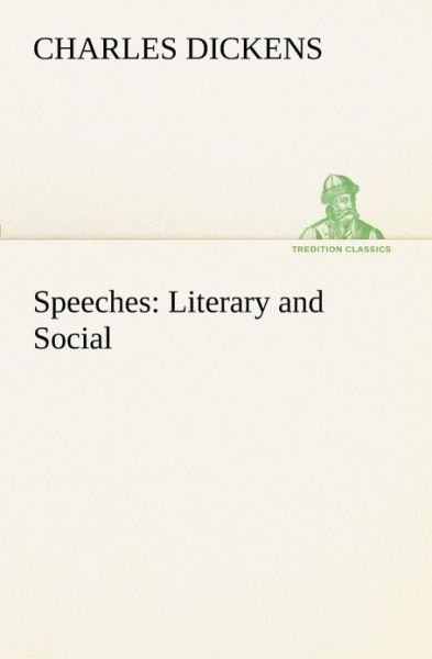Cover for Charles Dickens · Speeches: Literary and Social (Tredition Classics) (Paperback Bog) (2013)