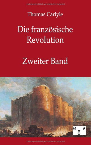 Die franzoesische Revolution - Thomas Carlyle - Kirjat - Salzwasser-Verlag Gmbh - 9783863822767 - keskiviikko 12. lokakuuta 2011