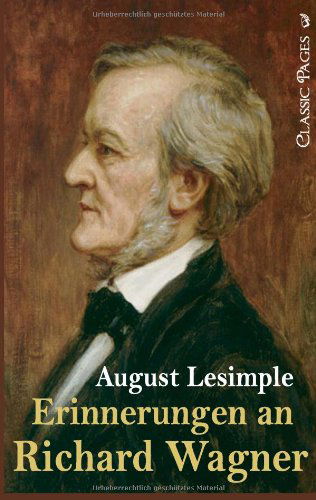 Cover for August Lesimple · Erinnerungen an Richard Wagner (Classic Pages) (German Edition) (Paperback Book) [German edition] (2010)