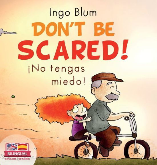 Cover for Ingo Blum · Don't be scared! - ¡No tengas miedo!: Bilingual Children's Picture Book in English-Spanish. Suitable for kindergarten, elementary school, and at home! - Kids Learn Spanish (Hardcover Book) (2022)