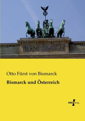 Cover for Otto Furst Von Bismarck · Bismarck und OEsterreich (Taschenbuch) [German edition] (2019)