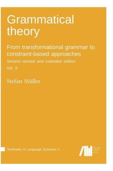 Cover for Stefan Muller · Grammatical theory: From transformational grammar to constraint-based approaches. Second revised and extended edition. Vol. II. (Hardcover Book) (2018)