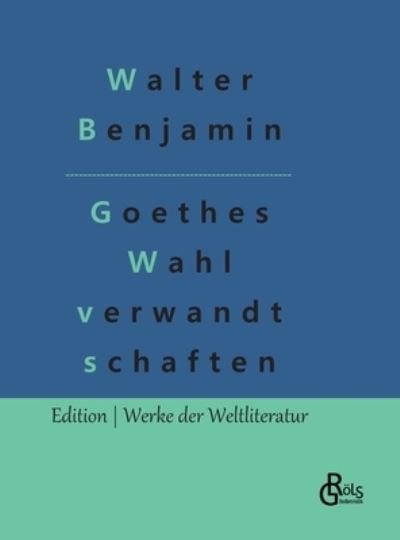 Cover for Walter Benjamin · Goethes Wahl verwandt schaften (Gebundenes Buch) (2022)