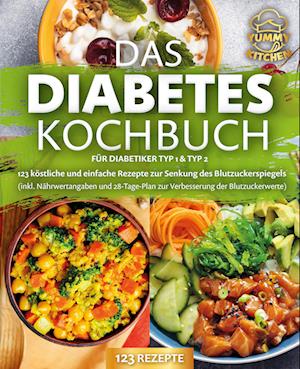 Cover for Yummy Kitchen · Das Diabetes Kochbuch für Diabetiker Typ 1 &amp; Typ 2: 123 köstliche und einfache Rezepte zur Senkung des Blutzuckerspiegels (inkl. Nährwertangaben und 28-Tage-Plan zur Verbesserung der Blutzuckerwerte) (Book) (2024)