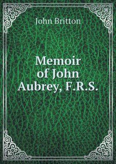 Cover for John Britton · Memoir of John Aubrey, F.r.s (Paperback Book) (2015)