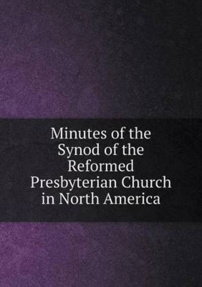 Cover for J W Pratt · Minutes of the Synod of the Reformed Presbyterian Church in North America (Paperback Book) (2015)