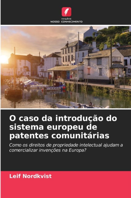 Cover for Leif Nordkvist · O caso da introducao do sistema europeu de patentes comunitarias (Paperback Book) (2021)