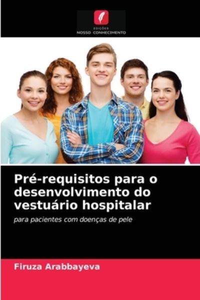 Cover for Firuza Arabbayeva · Pre-requisitos para o desenvolvimento do vestuario hospitalar (Paperback Book) (2021)
