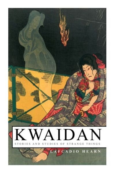 Cover for Lafcadio Hearn · Kwaidan - Stories and Studies of Strange Things: Kwaidan - Stories and Studies of Strange Things (Pocketbok) (2021)
