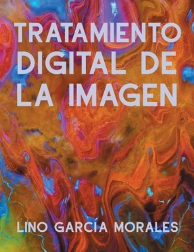Cover for Lino Garcia Morales · Tratamiento Digital de la Imagen (Paperback Book) (2021)
