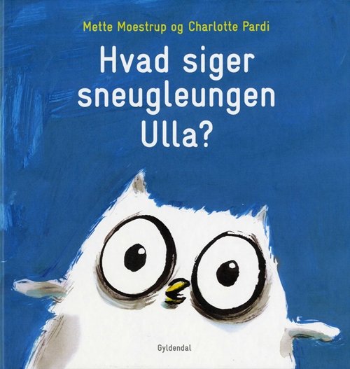 Cover for Mette Moestrup · Hvad siger sneugleungen Ulla? (Indbundet Bog) [1. udgave] [Indbundet] (2009)