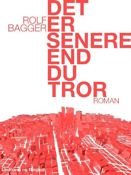 Cover for Rolf Bagger · Det er senere end du tror (Heftet bok) [2. utgave] (2017)