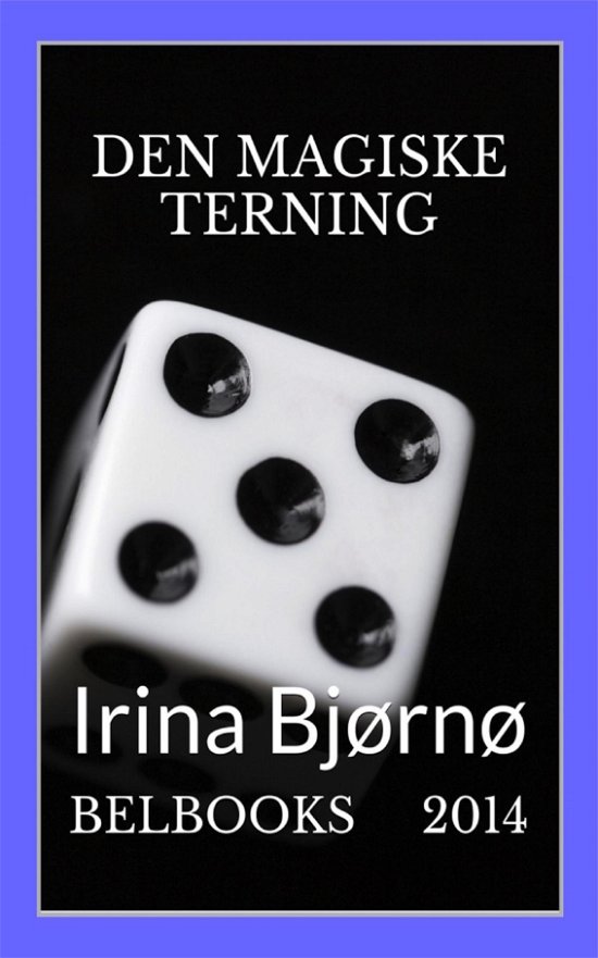 Den Magiske Terning - Irina Bjørnø - Books - BELBOOKS - BOOKS FOR EASY LIVING www.bel - 9788740900767 - September 4, 2022