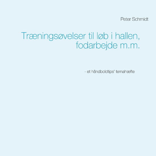 Cover for Peter Schmidt · Træningsøvelser til løb i hallen, fodarbejde m.m. (Paperback Book) [1er édition] (2019)