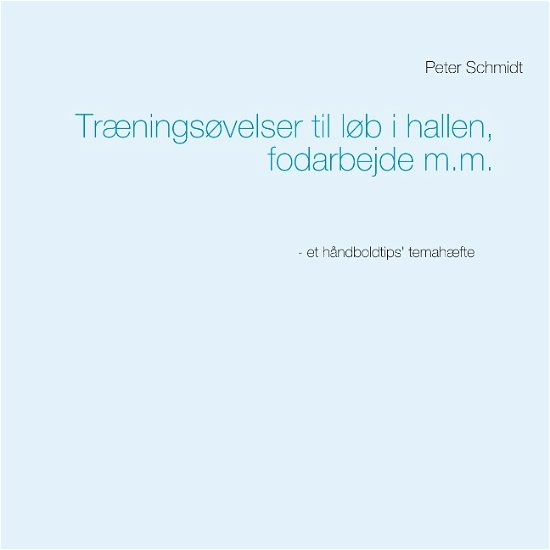 Cover for Peter Schmidt · Træningsøvelser til løb i hallen, fodarbejde m.m. (Paperback Bog) [1. udgave] (2019)