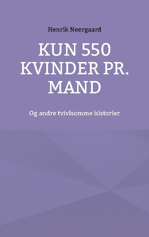 Cover for Henrik Neergaard · Kun 550 kvinder pr. mand (Paperback Book) [1.º edición] (2023)