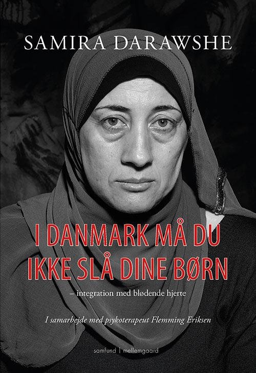 I Danmark må du ikke slå dine børn - Samira Darawshe - Livres - mellemgaard - 9788771900767 - 11 juillet 2016