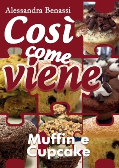 Cover for Alessandra Benassi · Cosi come viene - MUFFIN E CUPCAKE (Paperback Book) (2018)