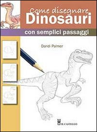 Cover for Dandi Palmer · Come Disegnare Dinosauri Con Semplici Passaggi. Ediz. Illustrata (Book)