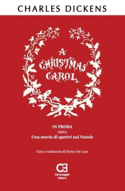 A Christmas Carol. In prosa, ossia, una storia di spettri sul Natale - Charles Dickens - Kirjat - Caravaggio Editore - 9788895437767 - torstai 12. huhtikuuta 2018