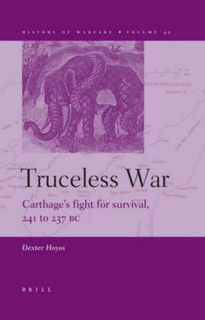 Cover for Dexter Hoyos · Truceless War: Carthage's Fight for Survival, 241 to 237 Bc (History of Warfare) (Innbunden bok) (2007)