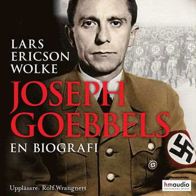 Joseph Goebbels - Lars Ericson Wolke - Audio Book - Historiska Media - 9789177897767 - June 29, 2021