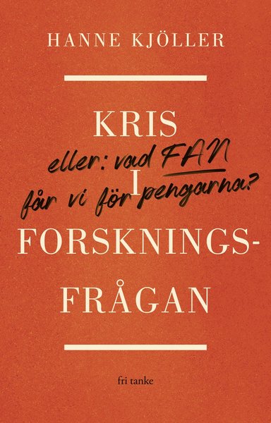 Cover for Hanne Kjöller · Kris i forskningsfrågan : eller vad fan får vi för pengarna (Hardcover Book) (2020)