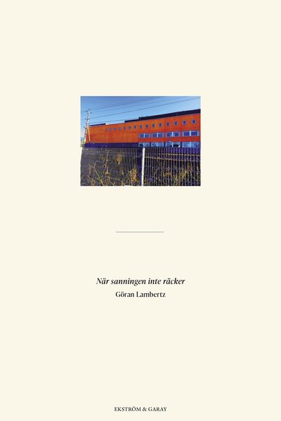 Cover for Göran Lambertz · När sanningen inte räcker (Hardcover Book) (2021)