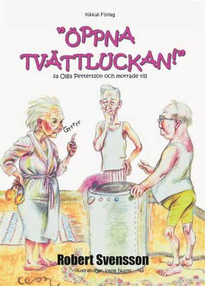 Cover for Robert Svensson · &quot;Öppna tvättluckan!&quot; sa Olga Pettersson och morrade till (Inbunden Bok) [Ned edition] (2013)