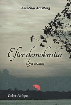 Cover for Karl-Olov Arnstberg · Efter demokratin : sju essäer (Hardcover Book) (2019)