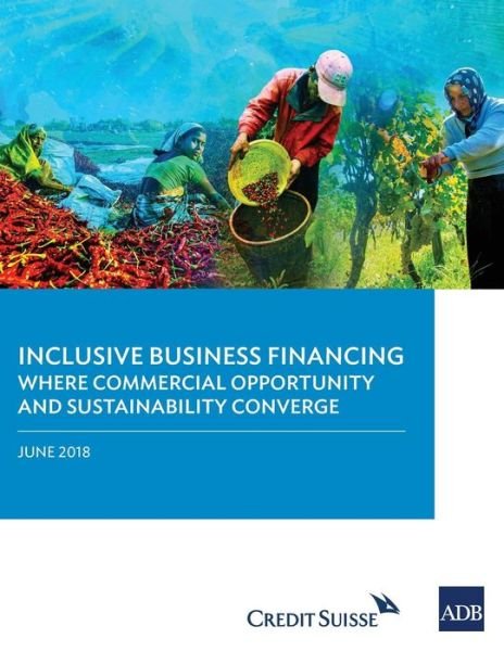 Cover for Asian Development Bank · Inclusive Business Financing: Where Commercial Opportunity and Sustainability Converge (Paperback Book) (2018)