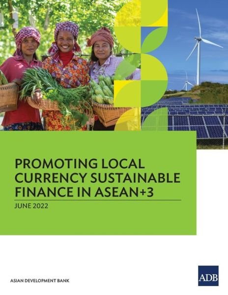 Promoting Local Currency Sustainable Finance in ASEAN+3 - Asian Development Bank - Livros - Asian Development Bank - 9789292695767 - 30 de agosto de 2022