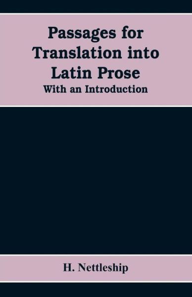 Cover for H Nettleship · Passages for Translation into Latin Prose. With an Introduction (Paperback Book) (2019)