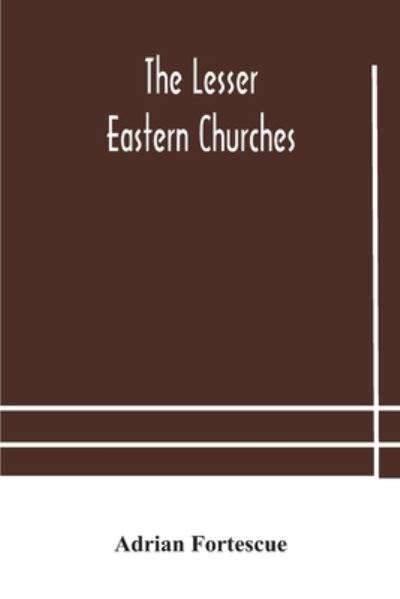 Cover for Adrian Fortescue · The lesser eastern churches (Pocketbok) (2020)