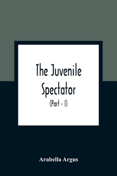 Cover for Arabella Argus · The Juvenile Spectator (Pocketbok) (2021)