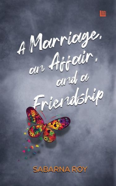 A Marriage, an Affair, and a Friendship - Sabarna Roy - Books - Leadstart Inkstate - 9789354586767 - November 9, 2021