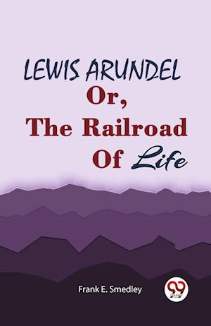 Cover for Frank E Smedley · LEWIS ARUNDELOr, The Railroad Of Life (Edition2023) (Paperback Book) (2023)