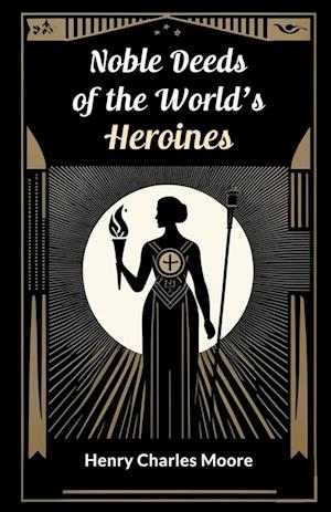 Cover for Henry Charles Moore · Noble Deeds of the World's Heroines (Edition2024) (Paperback Book) (2024)