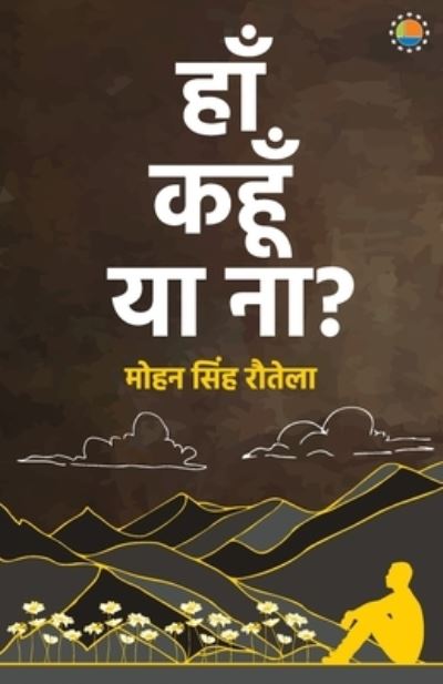 Haan Kahoon Yaa Naa - Mohan Singh Rautela - Books - Repro Books Limited - 9789390944767 - December 25, 2021
