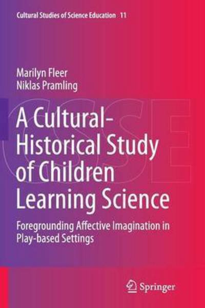 Marilyn Fleer · A Cultural-Historical Study of Children Learning Science: Foregrounding Affective Imagination in Play-based Settings - Cultural Studies of Science Education (Taschenbuch) [Softcover reprint of the original 1st ed. 2015 edition] (2016)