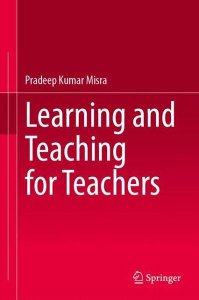 Cover for Pradeep Kumar Misra · Learning and Teaching for Teachers (Hardcover Book) [1st ed. 2021 edition] (2021)