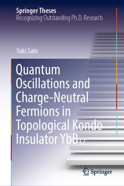 Cover for Yuki Sato · Quantum Oscillations and Charge-Neutral Fermions in Topological Kondo Insulator YbB12 - Springer Theses (Hardcover Book) [1st ed. 2021 edition] (2021)