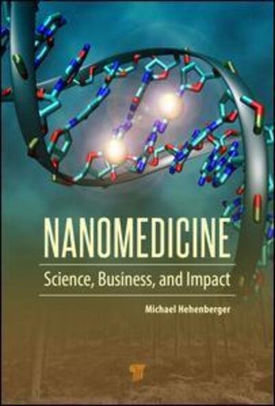 Cover for Hehenberger, Michael (HM NanoMed LLC, West Port, Connecticut, USA) · Nanomedicine: Science, Business, and Impact (Hardcover Book) (2015)