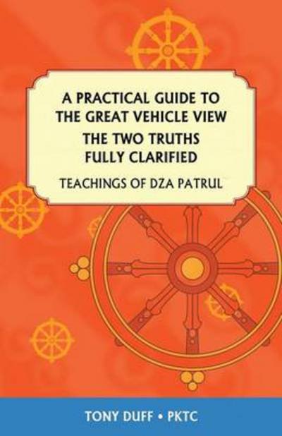 Cover for Tony Duff · A Practical Guide to the Great Vehicle View, the Two Truths Fully Clarified (Paperback Book) (2014)