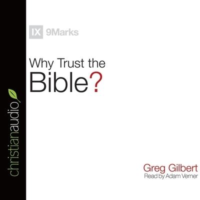 Why Trust the Bible? - Greg Gilbert - Musiikki - Christianaudio - 9798200506767 - tiistai 24. marraskuuta 2015