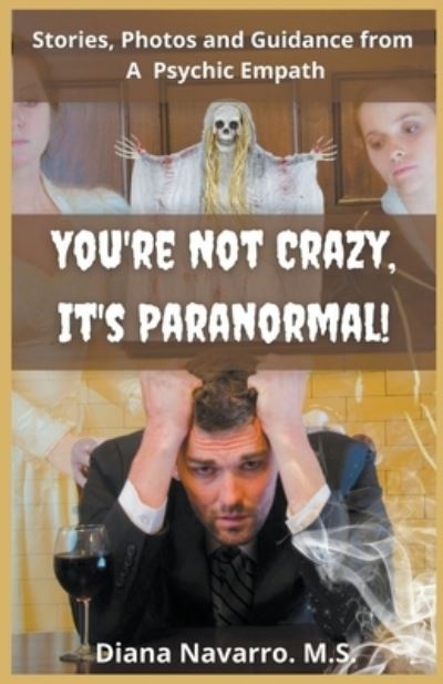 Cover for Navarro Diana M.S. Navarro · You're Not Crazy, It's Paranormal!: Real Stories, Insights and Photos (Paperback Book) (2015)